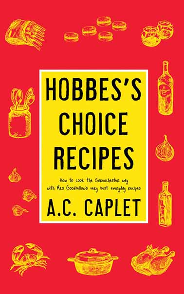 Front cover of Hobbes's Choice Recipes by AC Caplet. Outline illustrations of pots, pans, bottles and food on a bright red background surround a yellow title box. Subtitle - how to cook the sorenchester way with mrs goodfellos very best everyday recipes.